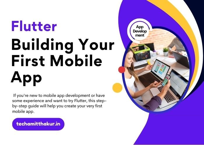 Building Your First Mobile App with Flutter: A Step-by-Step Guide