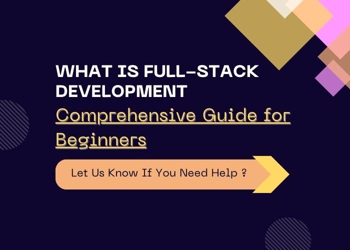 What is Full-stack Development? A Comprehensive Guide for Beginners