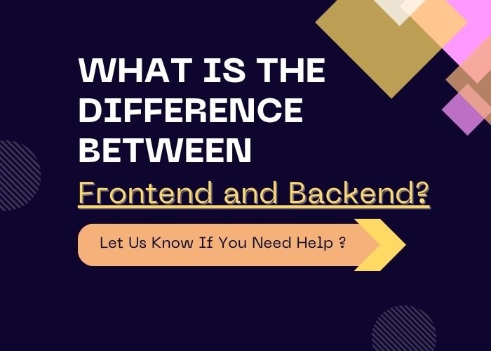 What is the Difference Between Frontend and Backend?